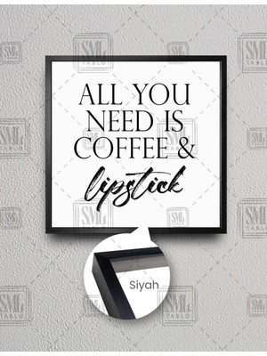 SML Tablo All You Need Is Coffee And Lipstick Tipografik Kare Çerçeveli Kanvas Tablo