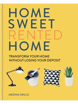 Mitchell Beazley Home Sweet Rented Home: Transform Your Home Without Losing Your Deposit