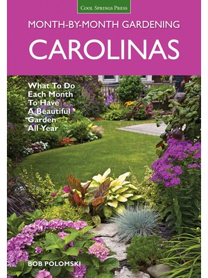 Cool Springs Press Carolinas Month-By-Month Gardening: What To Do Each Month To Have A Beautiful Garden All Year