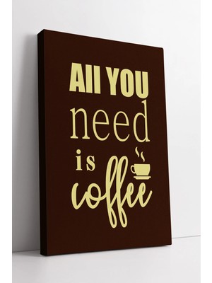 Mushen Studio All You Need Is Coffee Yazılı Mutfak Duvar Dekoru Minimal Tipografi Tasarım Şık  Modeli Kanvas Tablo