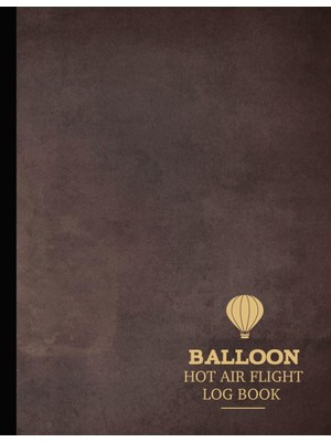 Uravas Store Hot Air Balloon Flight Log Book: Air Balloon Enthusiast Journal. Detail & Track Every Journey. Ideal For Adventurers, Explorers, & Thrill Seekers