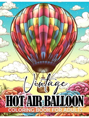 Uravas Store Independently Published Vintage Hot Air Balloon For Adults Coloring Book: Fire Balloon With Pattern Coloring Pages Gift Idea For Grown Ups, Boys And Girls Anxiety Relieving