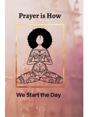 Uravas Store Prayer Is How We Start The Day.: Women Prayer Journal