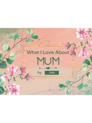 Uravas Store Independently Published What I Love About Mum: Fill-In-The-Blank Gift Journal For Mum. Things I Love About Book For Mum. Perfect For Mothers Day, Birthday, Anniversary Or Christmas Gifts