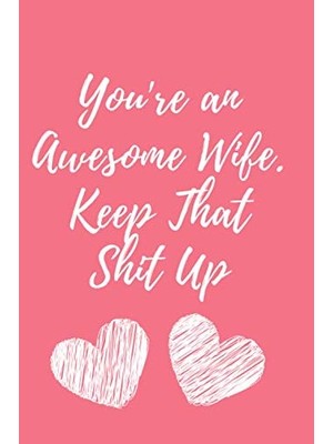Uravas Store You're An Awesome Wife.keep That Shit Up : Blushnotes: Perfect Gift For Your Wife's Birthday Or Just To Show Your Wife You Love Her!