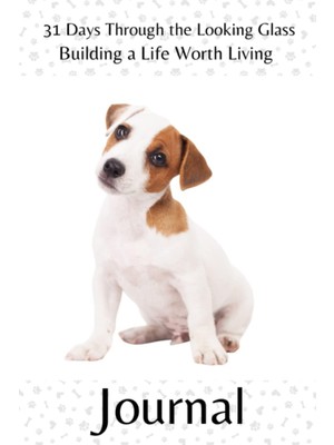 Uravas Store Independently Published 31 Days Through The Looking Glass - Building A Life Worth Living Journal: Precocious Pups Series 6