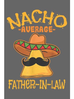 Uravas Store Nacho Average Father-In-Law Parent-In-Law Cinco De Mayo: Premium Matte Cover Design, 116 Pages, Size 6 x 9in