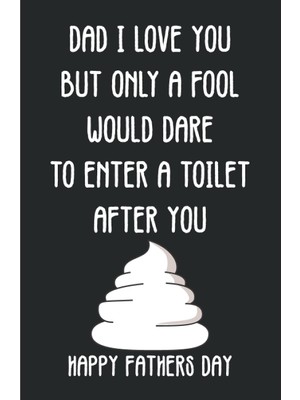 Uravas Store Dad I Love You But Only A Fool Would Dare To Enter A Toilet After You | Happy Fathers Day: Funny Fathers Day Jokes | Cool Fathers Day Gifts | Dad Alternative Father's Day Card Gift