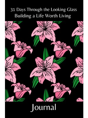 Uravas Store Independently Published 31 Days Through The Looking Glass - Building A Life Worth Living Journal: Floral Series 1