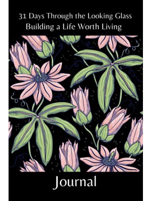 Uravas Store Independently Published 31 Days Through The Looking Glass - Building A Life Worth Living Journal: Floral Series 6