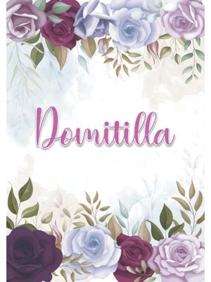 Uravas Store Domitilla: Taccuino A5 | Nome Personalizzato Domitilla | Regalo Di Compleanno Per Moglie Mamma Sorella Figlia ... | Design: Decorazione Floreale | 120 ... Formato A5 (14.8 x 21 Cm) (Italian Edition)