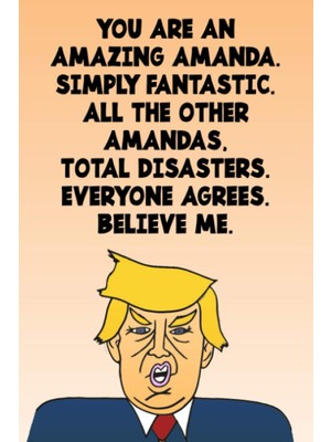 Uravas Store You Are An Amazing Amanda Simply Fantastic All The Other Amandas Total Disasters Everyone Agrees Believe Me: Donald Trump 110-PAGE Blank Birthday Gag Gift Idea Better Than A Card