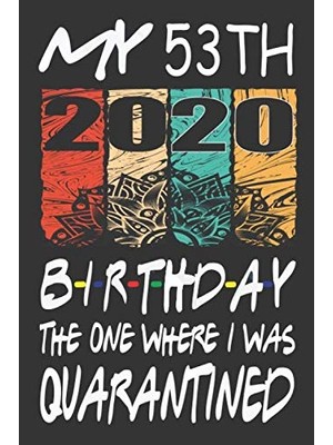 Uravas Store My 53TH Birthday The One Where I Was Quarantined 2020: Happy 53TH Years Old Ager Kid Birthday Gift Ideas For Boys & Girls /kıd Birthday Gift Ideas /funny Card Alternative