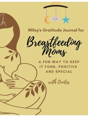 Uravas Store Independently Published Wiley's Gratitude Journal For Breastfeeding Moms: A Fun Way To Keep If Fond, Positive & Special (With Quotes)