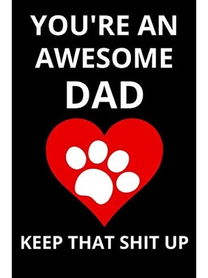 Uravas Store You're An Awesome Dad Keep That Shit Up: Funny Gift From Dog To Dad And Mom Dog Gift To Owner For Father's Day Birthday Christmas Great Alternative To Card