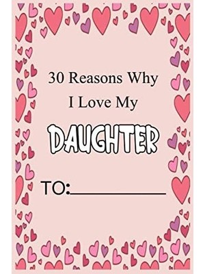 Uravas Store 30 Reasons Why I Love My Daughter: Fill In 30 Reasons Why You Love Your Daughter : Perfect Gift For Wedding, Birthdays And Valentine's Day - Card Alternative