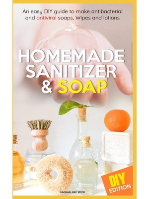 Uravas Store Homemade Sanitizer And Soap: Easy Dıy Guide To Make The Best Homemade Sanitizer For Anti- Bacterial And Antiviral Soaps, Wipes And Lotions. Live A Healthier Lifestyle And Fight Disease