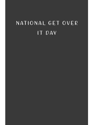 Renas Store Independently Published National Get Over It Day: Gift To Celebrate This Special And Important Event, 100 Pages With Timeline, 6"x9", Premium Matte Finish