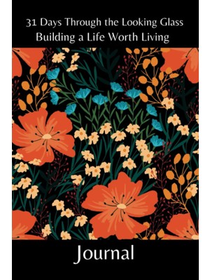 Renas Store Independently Published 31 Days Through The Looking Glass - Building A Life Worth Living Journal: Floral Series 5