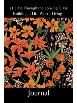 Renas Store Independently Published 31 Days Through The Looking Glass - Building A Life Worth Living Journal: Floral Series 2