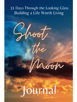 Renas Store Independently Published 31 Days Through The Looking Glass - Building A Life Worth Living Journal: Shoot The Moon