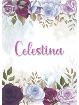 Renas Store Celestina: Taccuino A5 | Nome Personalizzato Celestina | Regalo Di Compleanno Per Moglie Mamma Sorella Figlia ... | Design: Decorazione Floreale | 120 ... Formato A5 (14.8 x 21 Cm) (Italian Edition)