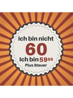 Renas Store Ich Bin Nicht 60 Ich Bin 59,95 Plus Steuer: Gästebuch Zum 60. Geburtstag Für Männer Und Frauen | 60ER Geburtstagsdeko Buch & Album Zum Eintragen Und ... | Geschenke & Geschenkidee Zum 60 Geburtstag