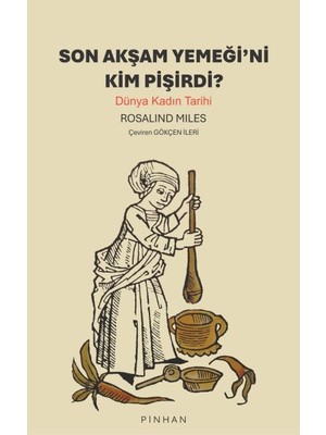 Son Akşam Yemeğini Kim Pişirdi? Dünya Kadın Tarihi
