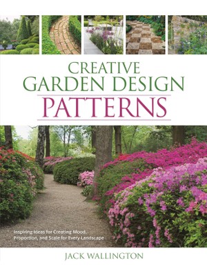 Delixa Creative Garden : Patterns: Inspiring Ideas For Creating Mood, Proportion, And Scale For Every Lands