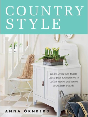 Hepta Collection Country Style: Home Décor And Rustic Crafts From Chandeliers To Coffee Tables, Bedcovers To Bulletin