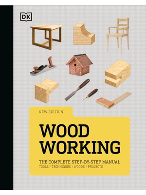 Dk Woodworking: The Complete Step-By-Step Manual