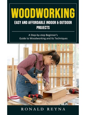 New Global Woodworking: Easy And Affordable Indoor  Outdoor Projects (A Step-By-Step Beginner's Guide To Woodwo