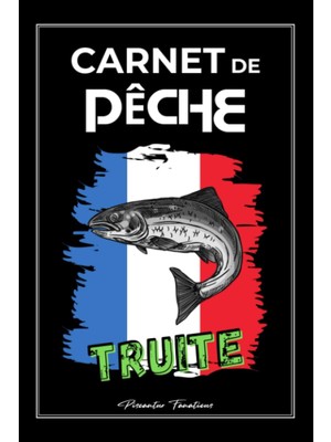 Kazan Hobi Carnet De Pêche Truite: Journal De Bord Du Pêcheur Pour Suivre Toutes Vos Sessions De Pêche - Prises, Équipement, Emplacements Et Conditions Météo (French Edition)