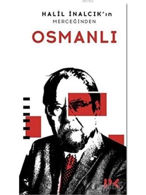 Halil Inalcık’ın Merceğinden Osmanlı