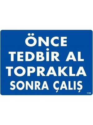 Melonika Önce Tedbir Al Toprakla Sonra Çalış Uyarı Levhası 25X35 KOD:1138