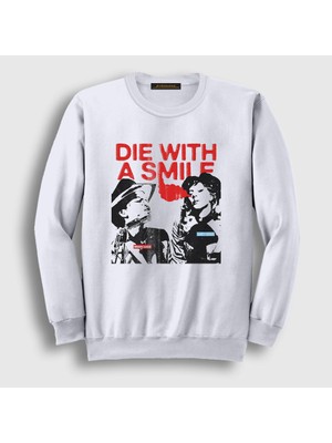 Presmono Unisex Beyaz Die With A Smile Bruno Mars Lady Gaga Sweatshirt