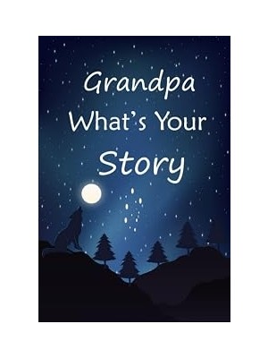 Grandpa What's Your Story: The Gift Helps Your Grandpa To Tell His Stories About; Guided Question Journal To Preserve Grandpa's Precious Memories