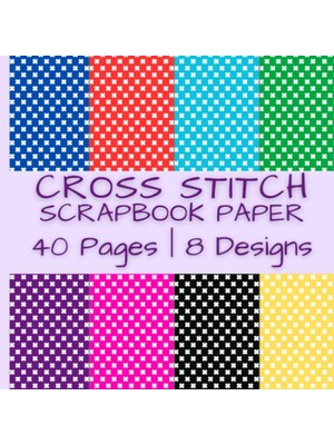 Cross Stitch Scrapbook Paper: x Shape Patterns In Blue, Red, Green, Purple, Pink, Yellow And Black | 40 Pages | 8 Designs | 5 Pages Of Each Design | ... By 8.5 Inches (Colorful Scrapbook Paper)