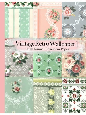 Independently Published Vintage Retro Wallpaper 1 Junk Journal Ephemera Paper: 20 Double-Sided Pages 8.5 x 11 For Junk Journals, Scrapbooks, Mixed Media, Collage (Vintage Paper Pad) Cut-It-Out