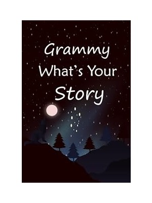 Grammy What's Your Story: The Gift Helps Your Grammy To Tell Her Stories About Life; Guided Question Journal To Preserve Grammy's Precious Memories