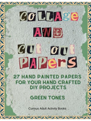 Independently Published Collage And Cut Out Papers: 27 Green Handpainted Papers For Collages, Mix Media Art, Junk Journals, Dıy Crafts, 8.5 x 11 Inch