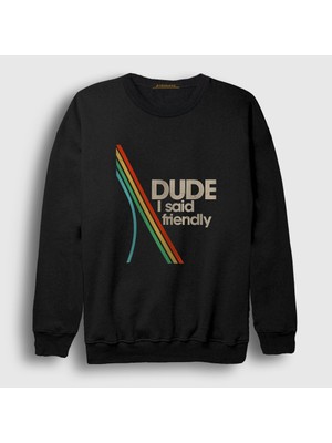 Presmono Unisex Siyah Dude I Said Friendly Arc Raiders Sweatshirt