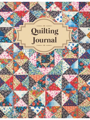 Quilting Journal: Quilting Project Planner And Organizer | Gifts For Quilters And Sewers | Gift Idea For Quilt Lovers