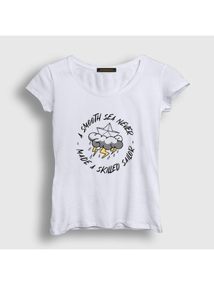 Presmono Kadın Beyaz A Smooth Sea Never Made A Skilled Sailor T-Shirt