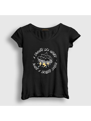 Presmono Kadın Siyah A Smooth Sea Never Made A Skilled Sailor T-Shirt
