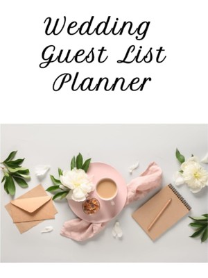 Guest List Wedding Planner: Wedding Guest Tracker, Wedding Guest List Notebook, Size 6"x9", 120 Pages