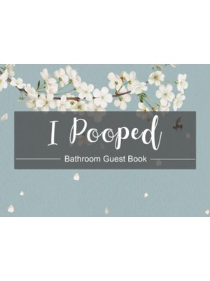 I Pooped Bathroom Guest Book: Sign In Please,funny Humorous House Warming Gifts For New Home.(8.25 x 6 "-102 Pages).perfect Gift For Family,birthday, ... And Boys.quote Restroom Journal Notebook