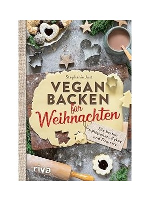 Vegan Backen Für Weihnachten: Die Besten Plätzchen, Kekse Und Desserts. Die Besten Veganen Weihnachtsplätzchen: Zimtsterne, Vanillekipferl, Linzer, Lebkuchen Usw. Rezepte Ohne Butter, Eier Und Milch.