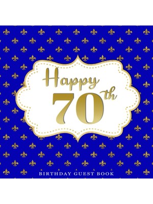 Independently Published Happy 70TH Birthday Guestbook: Birthday Celebrating 70 Years. Message Log Keepsake Notebook Diary For Family And Friend To Write In And Sign In, Gifts Log Space For Photos