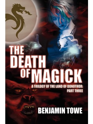 Authorhouse The Death Of Magick: A Trilogy Of The Land Of Donothor: Part Three
